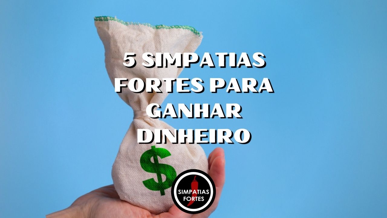 5 simpatias fortes para ganhar dinheiro