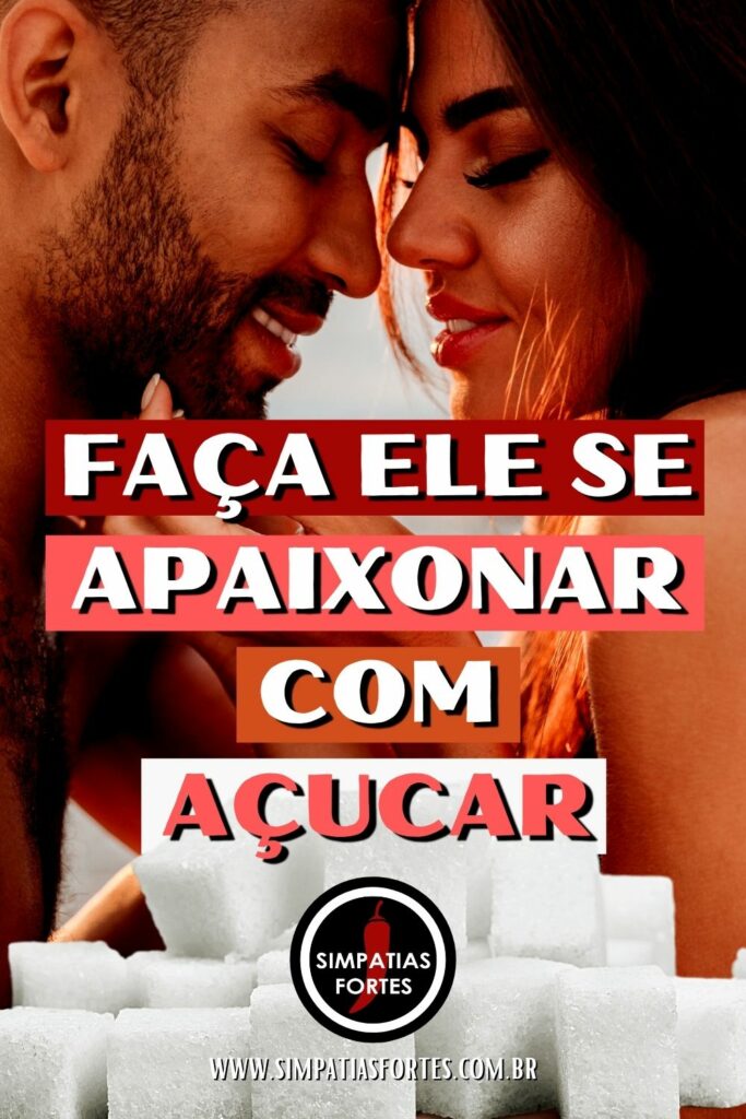 Faça ele se apaixonar com açúcar