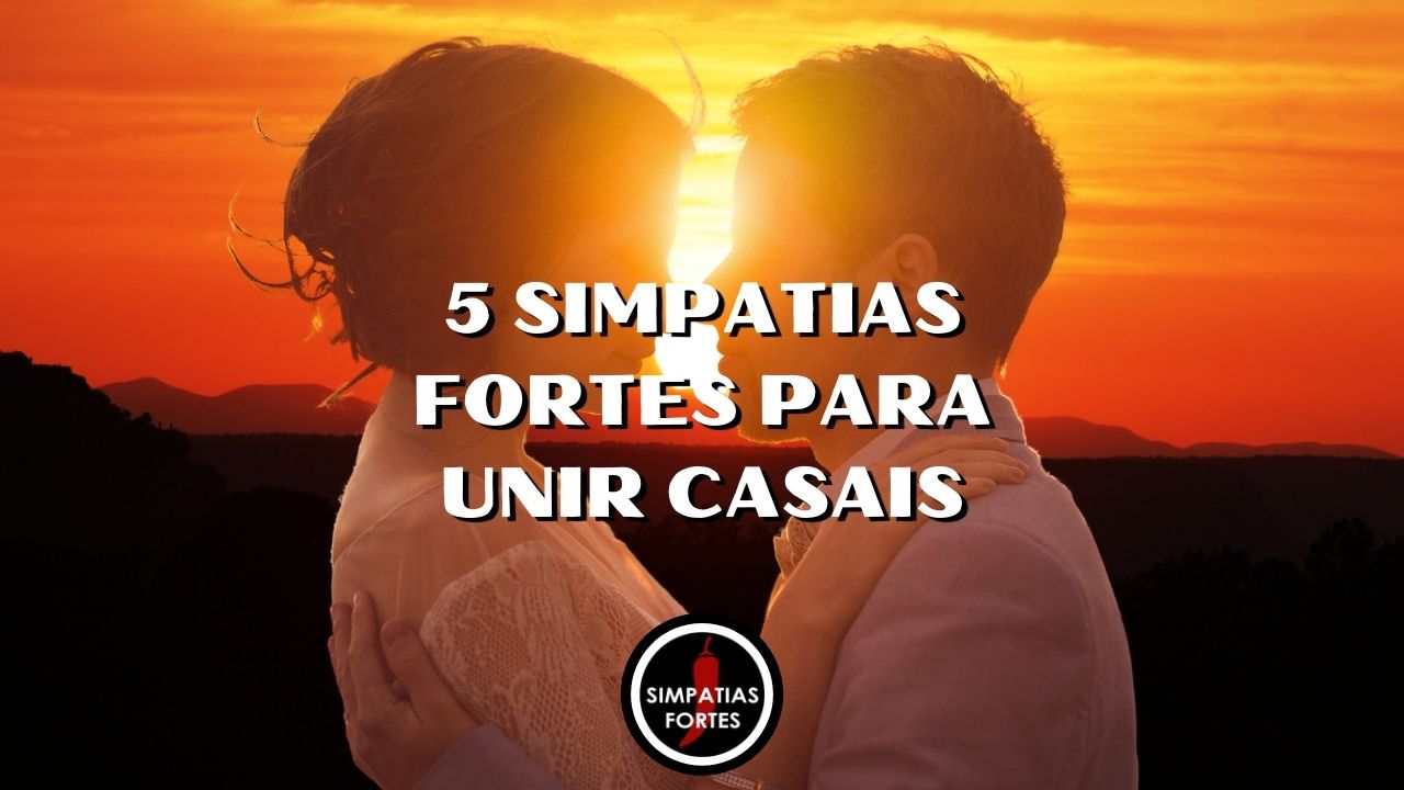 Simpatias fortes para unir casal