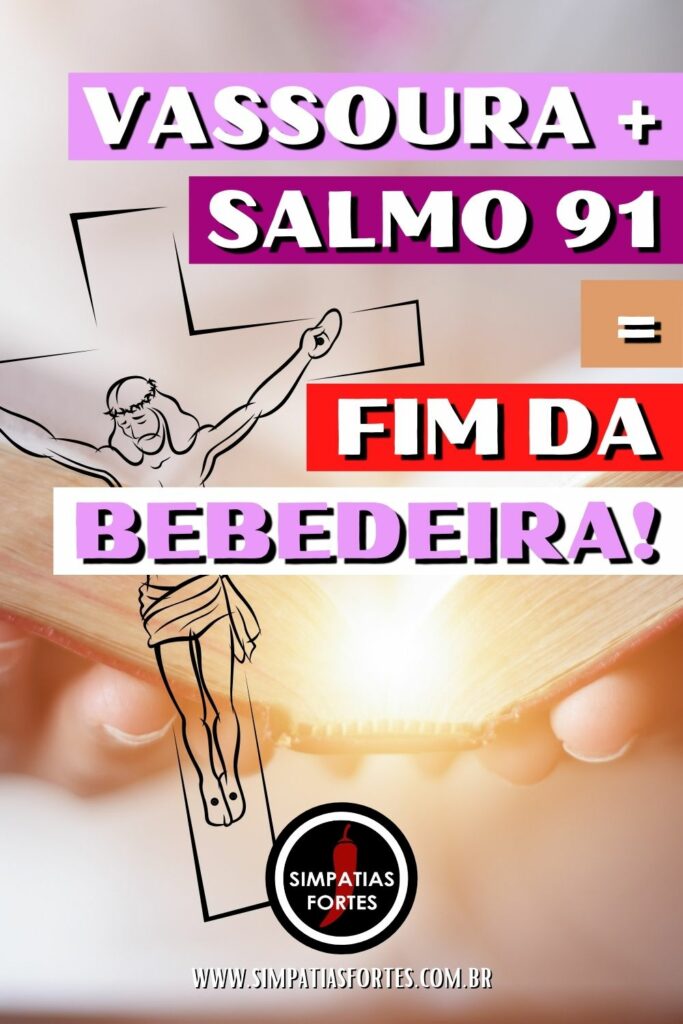 Vassoura + Salmo 91 fim da bebedeira