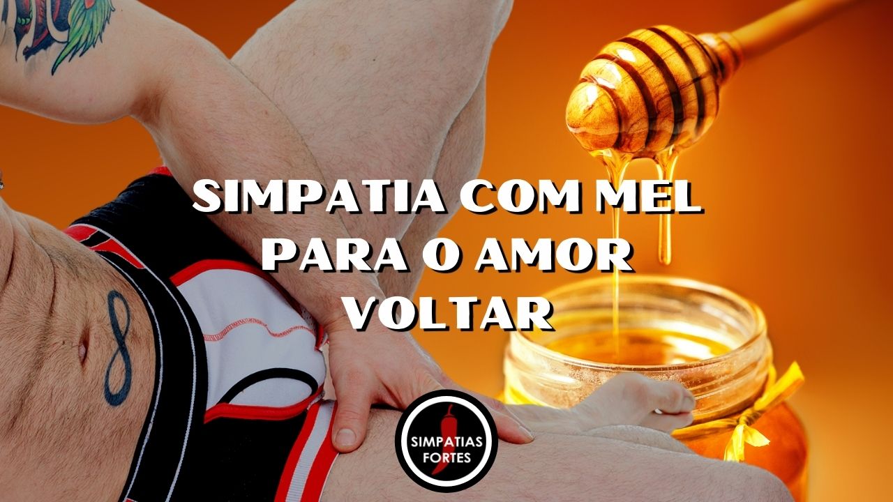 Simpatia com mel para o amor voltar