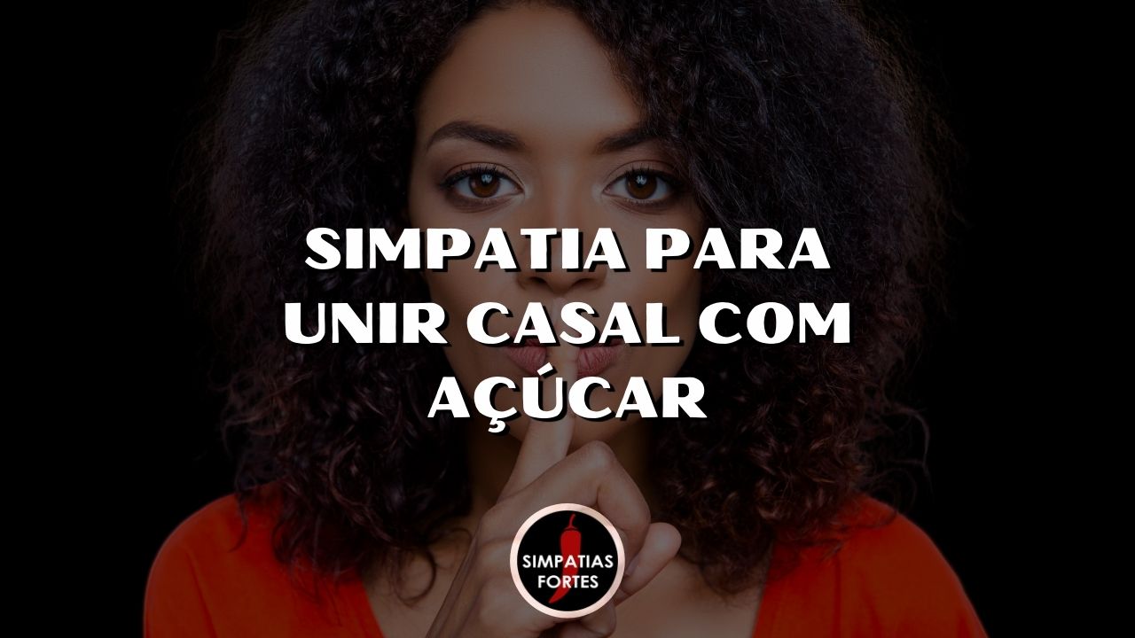 Simpatia para unir casal com açúcar