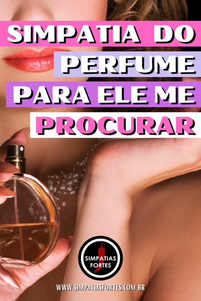 Simpatia do perfume para ele me procurar