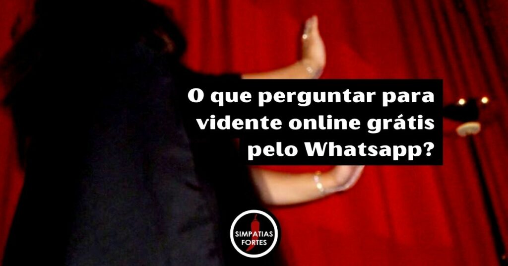 Vidente online grátis pelo WhatsApp - O que perguntar?